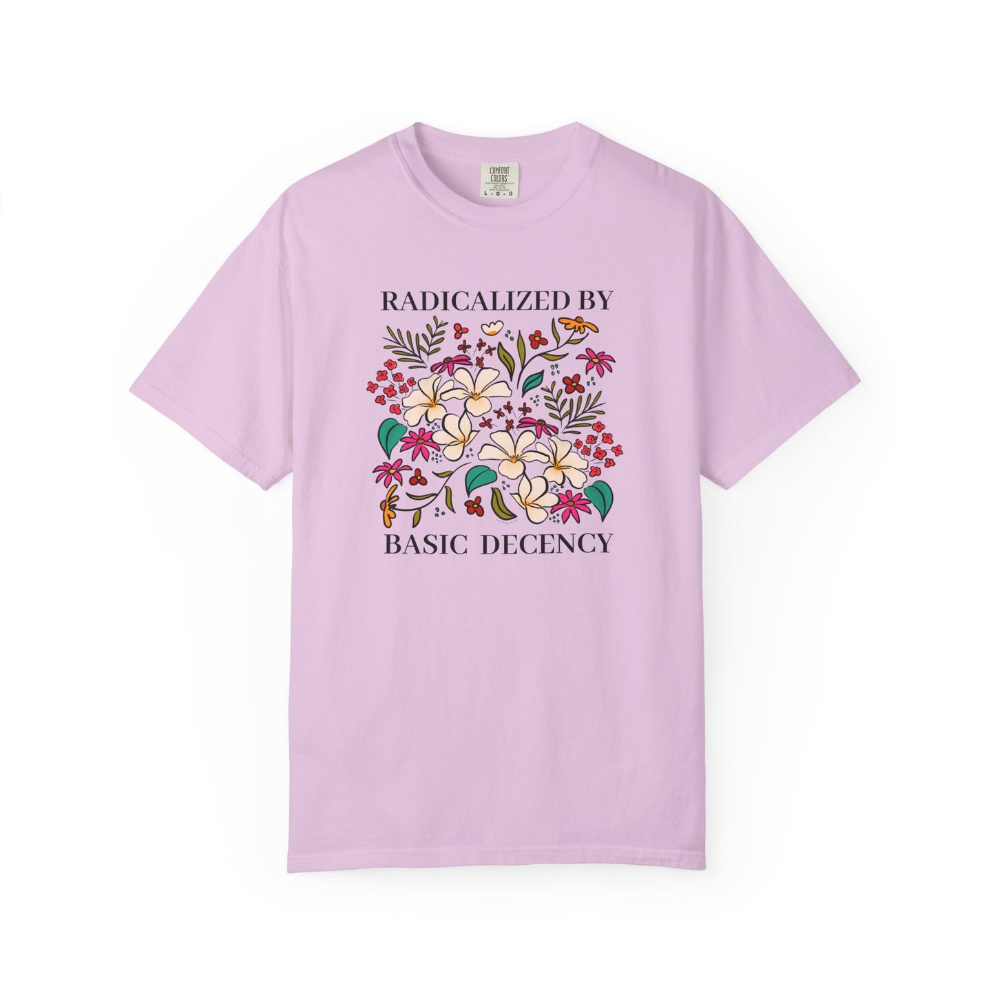 Radicalized By Basic Decency Floral T-Shirt — Hand-Drawn Colorful Flowers