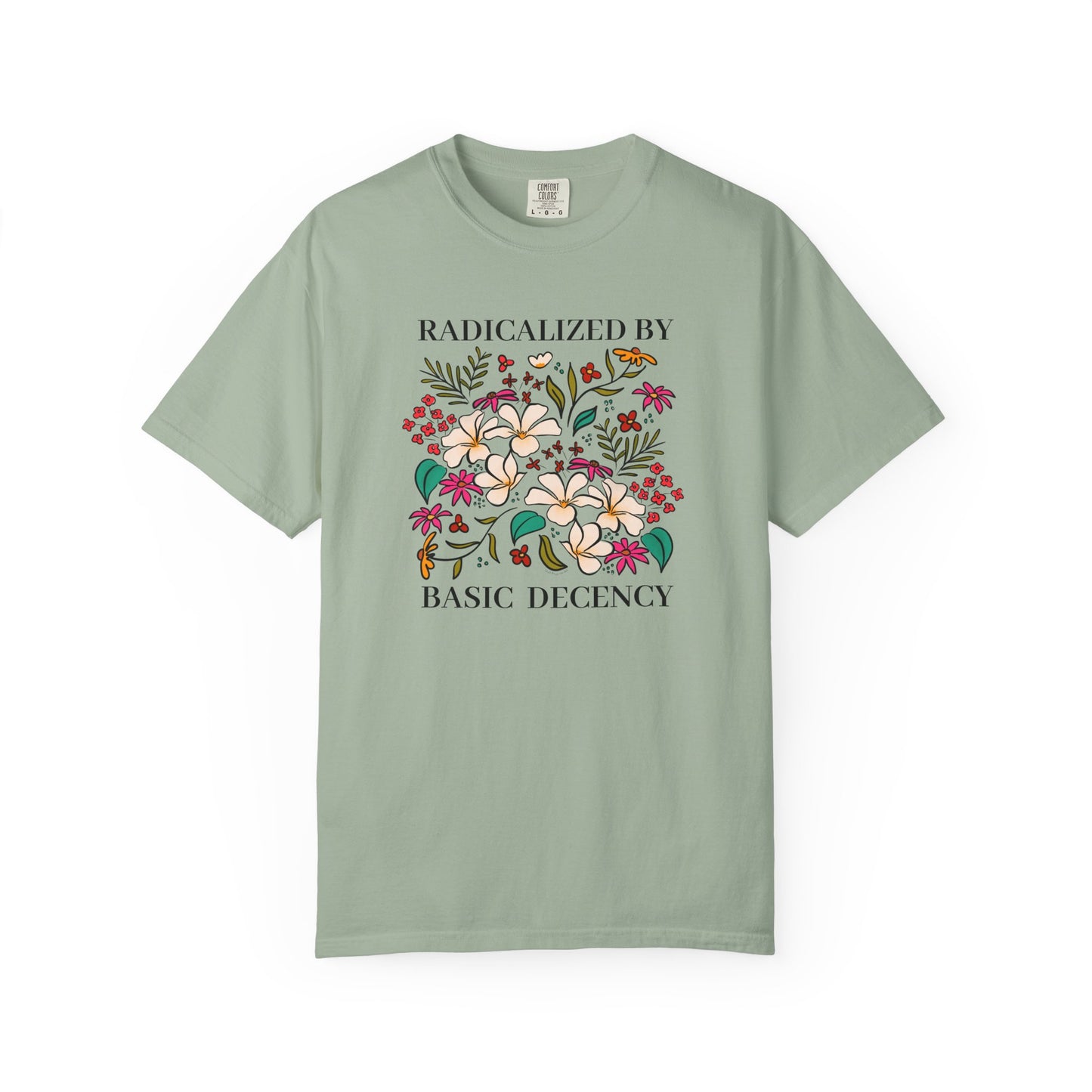 Radicalized By Basic Decency Floral T-Shirt — Hand-Drawn Colorful Flowers