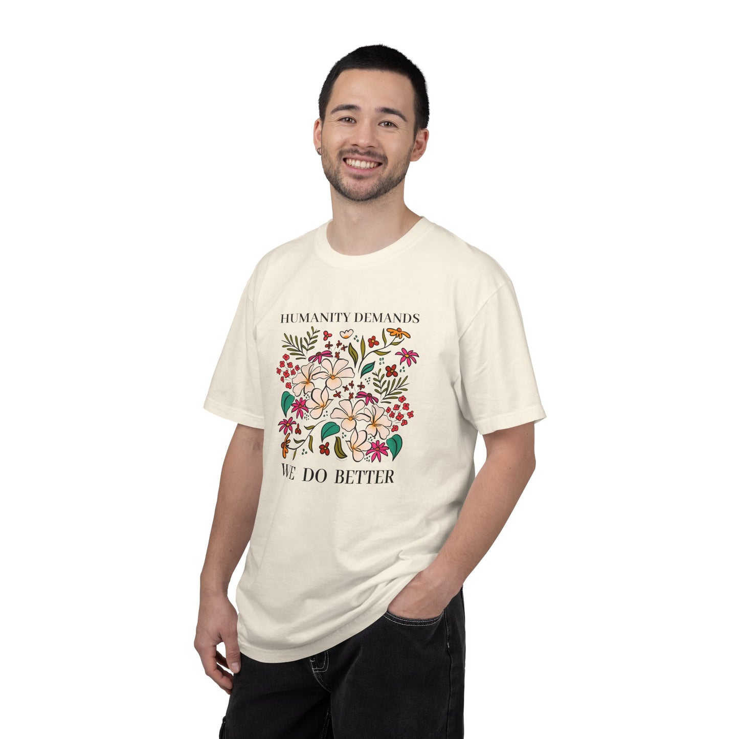 Humanity Demands We Do Better Colorful Flowers T-shirt | social justice statement