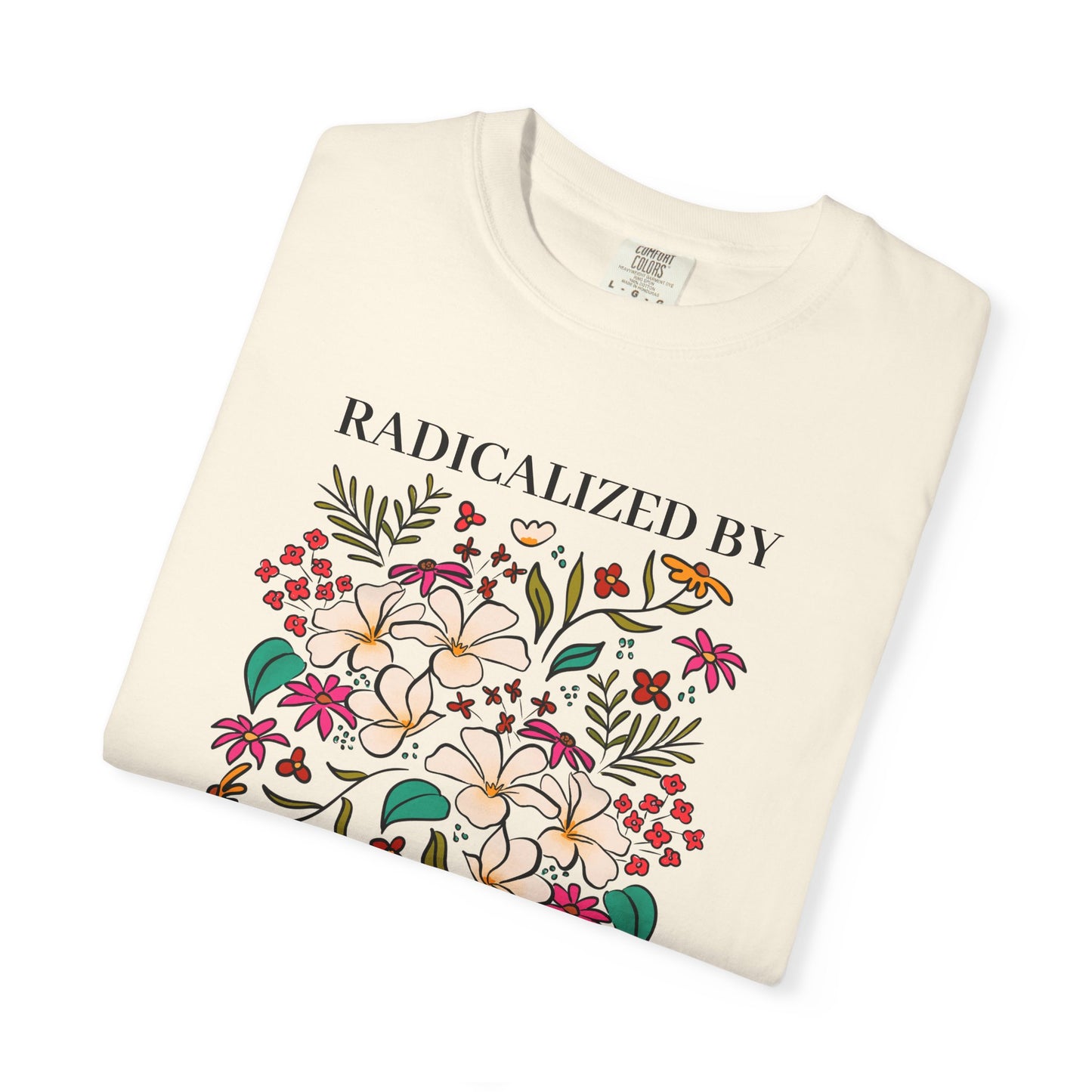 Radicalized By Basic Decency Floral T-Shirt — Hand-Drawn Colorful Flowers