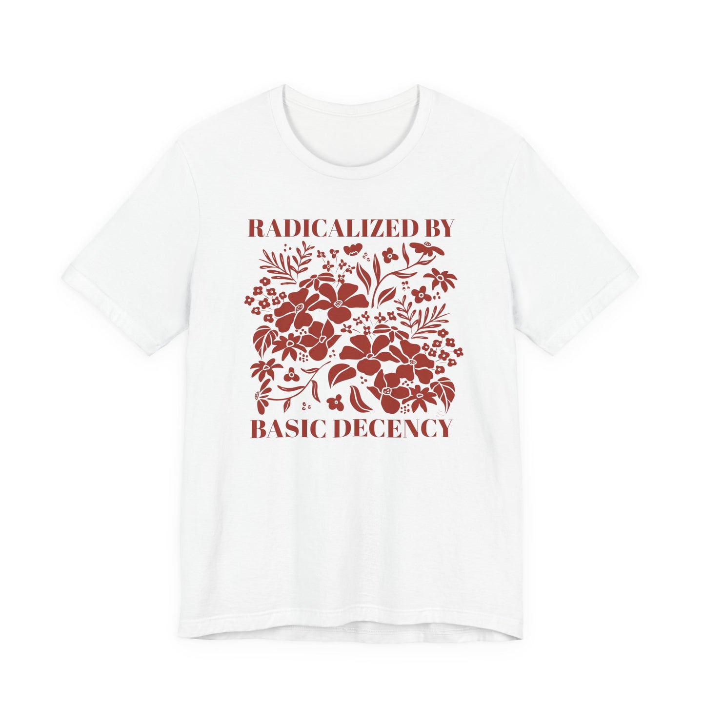 Radicalized by Basic Decency Floral Tee — Hand-Drawn Dark Red Design