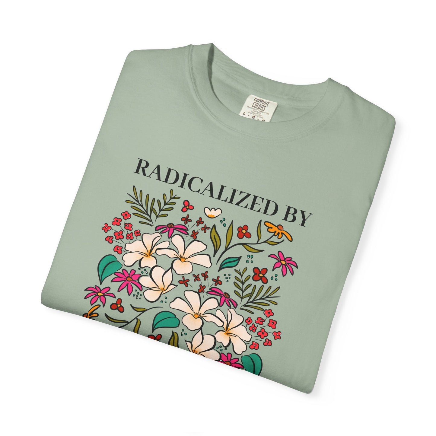 Radicalized By Basic Decency Floral T-Shirt — Hand-Drawn Colorful Flowers