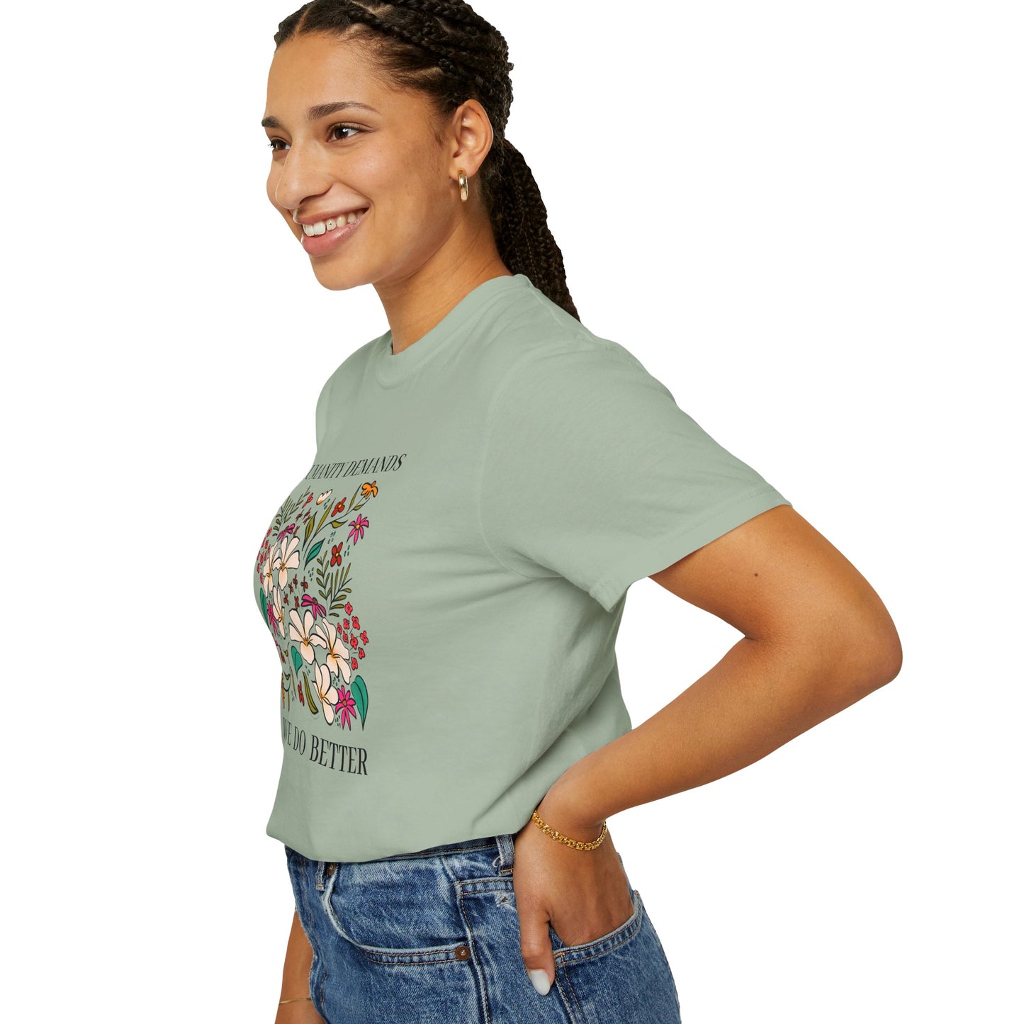 Humanity Demands We Do Better Colorful Flowers T-shirt | social justice statement
