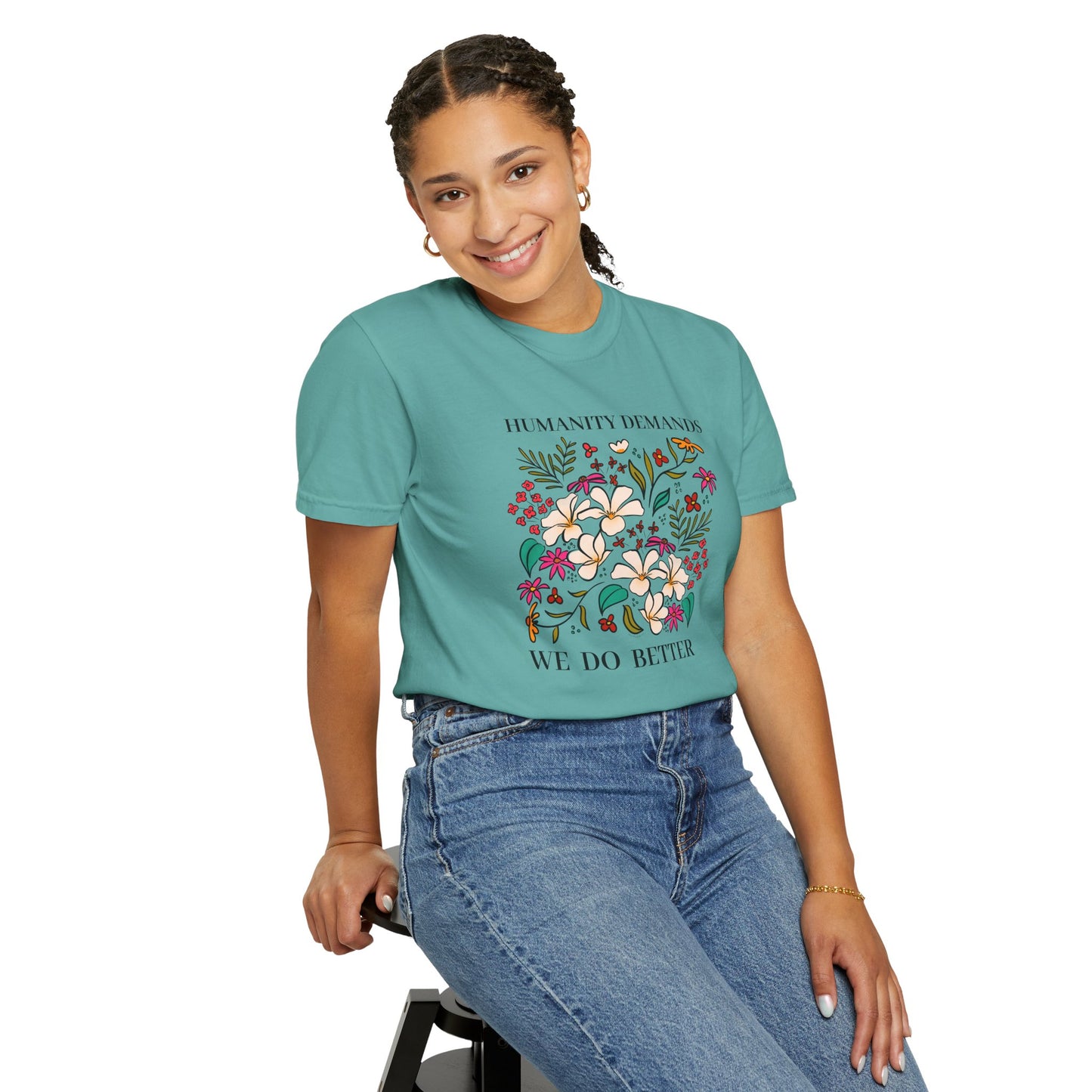 Humanity Demands We Do Better Colorful Flowers T-shirt | social justice statement